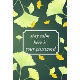 Stay Calm Here is Your Password- Ginko Biloba: Password Notebook for Fathers and Grandfathers