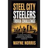 Steel City Steelers Trivia Challenge: Fun quizzes, history, players, championships, and legendary moments for passionate Pittsburgh football fans