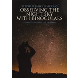 Stephen James O'Meara's Observing the Night Sky with Binoculars: A Simple Guide to the Heavens