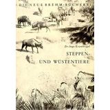 Steppen- und Wüstentiere (Die Neue Brehm-Bücherei: Zoologische, botanische und paläontologische Monografien)