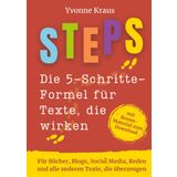STEPS - Die 5-Schritte-Formel für Texte, die wirken: Für Bücher, Blogs, Social Media, Reden und alle anderen Texte, die überzeugen, mit Bonus-Material zum Download