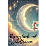 Sternenstaub und Kuschelträume: 25 Gute-Nacht-Geschichten für Kinder