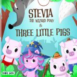Stevia The Wizard Pony and Three Little Pigs
