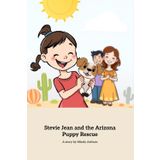 Stevie Jean and the Arizona Puppy Rescue: A Heartwarming Tale of Kindness and Rescue