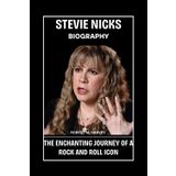 Stevie Nicks Biography: The Enchanting Journey of a Rock and Roll Icon