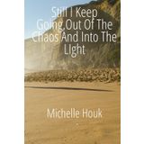 Still I Keep Going: Out of the Chaos, Into the Light