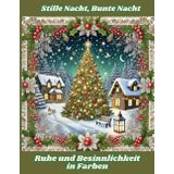Stille Nacht, Bunte Nacht: Ruhe und Besinnlichkeit in Farben: Antistress Ausmalbuch für Erwachsene (Advent)