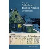 Stille Nacht! Heilige Nacht! Die Erfolgsgeschichte eines Weihnachtsliedes