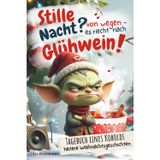 Stille Nacht? Von wegen - es riecht nach Glühwein: Adventskalender-Buch mit 32 frechen und heiteren Weihnachtsgeschichten bis Neujahr – witziger Humor für Erwachsene, Teens und Kinder ab 10 Jahre