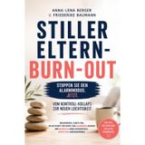 Stiller Eltern-Burn-out: Vom Kontroll-Kollaps zur neuen Leichtigkeit – der bewährte, sanfte Weg, wie du Schritt für Schritt den Alarmmodus beendest und nachhaltig ohne Schuldgefühle innere Ruhe zurück