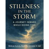 Stillness in the Storm. A Journey inward While Doing Time. Biblical Activity Book For Inmates in Jail: Christian Prison Ministry Workbook with Puzzles and Scriptures for Spiritual Growth