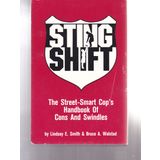 Sting Shift: The Street-Smart Cop's Handbook of Cons and Swindles