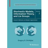 Stochastic Models, Information Theory, and Lie Groups, Volume 2: Analytic Methods and Modern Applications (Applied and Numerical Harmonic Analysis) by Gregory S. Chirikjian(2011-11-15)