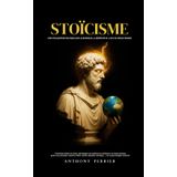 Stoïcisme - Une philosophie pratique sur le bonheur, la sérénité et l’art de mieux penser: Comment réduire le stress, améliorer sa résilience et sa ... Sénèque, ...) et la psychologie moderne