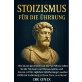 Stoizismus Für Die Führung: Wie Sie mit Zuversicht und Klarheit führen, indem Sie die Prinzipien von Marcus Aurelius und Seneca in Ihren täglichen ... anwenden, OHNE die Verbindung zu Ihrem: 9