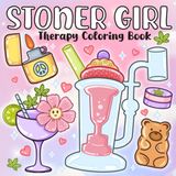 Stoner Girl Therapy Coloring Book: Awesome Designs of Cute and Cool Art, Made for Free-Spirited Stoner Queens and Dreamy Souls. Ideal for Teens and Adults Seeking Stress Relief and Relaxation.