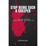 STOP BEING SUCH A CREEPER: A Sincere Message From Someone Who Knows You