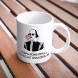 Stop Making Drama You're Not Shakespeare Komik Baskılı Kupa Bardak Hediyelik Çay Kahve Kupası Coffee Mug