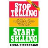 [(Stop Telling, Start Selling: How to Use Customer-focused Dialogue to Close Sales )] [Author: Linda Richardson] [Nov-1997]