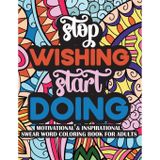 Stop Wishing Start Doing Motivational & Insprinational Coloring Book For Adults