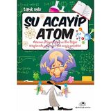 Storemax Şu Acayip Atom: Atomun, Hayat Bilgisi ve Fen Bilgisi Kitaplarında Yazmayan, Çok Acayip Gerçekleri