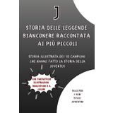 Storia delle Leggende Bianconere raccontata ai più piccoli: Storia illustrata dei 10 Campioni che hanno fatto la Storia della Juventus - Libro per ... che amano la Juve (Storie di Calcio, Band 1)