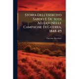 Storia Dell'esercito Sardo E De' Suoi Alleati Nelle Campagne Di Guerra, 1848-49