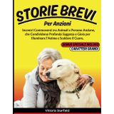 Storie Brevi per Anziani: Incontri Commoventi tra Animali e Persone Anziane, che Condividono Profonda Saggezza e Gioia per Illuminare l'Anima e Scaldare il Cuore.