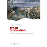 Storie di comando. I generali italiani del Risorgimento (Piccoli saggi)