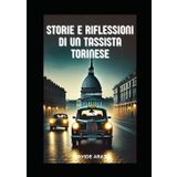Storie e riflessioni di un tassista torinese: Quando un taxi diventa un confessionale mobile: storie, incontri e riflessioni sulle strade di una città magica