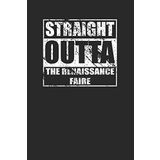 Straight Outta The Renaissance Faire 120 Page Notebook Lined Journal for Ren Fest Goers
