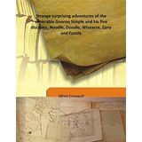 Strange surprising adventures of the venerable Gooroo Simple and his five disciples, Noodle, Doodle, Wiseacre, Zany and Foozle 1861 [Hardcover] [Hardcover] Alfred Crowquill