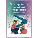 Strategien zur Emotions regulation für Kinder mit ADHS: Helfen Sie Ihrem Kind, ruhig, Konzentriert und unter Kontrolle zu Bleiben