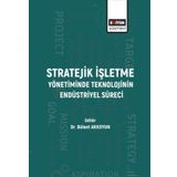 Stratejik İşletme Yönetiminde Teknolojinin Endüstriyel Süreci - Bülent Akkoyun