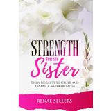 Strength for My Sister: Daily Nuggets to Uplift, Inspire, and Ignite Your Faith