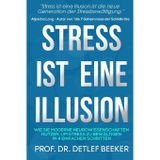 Stress ist eine Illusion: Wie Sie moderne Neurowissenschaften nutzen, um Stress zu bewältigen in 4 einfachen Schritten (5 Minuten täglich für ein besseres Leben, Band 2)