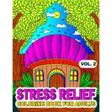 Stress Relief: Adult Coloring Book with Animals, Landscape, Flowers, Patterns, Mushroom And Many More For Relaxation