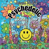 Stress Relief: Psychedelic Coloring Book for Adults & Teens: Color Therapy For Relaxation