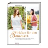Stricken für den Sommer: Luftige Oberteile in den Größen S bis 6XL aus Baumwolle, Leinen, Tencel und mehr. Strickbuch mit Strickanleitungen fürs Sommer Top stricken, T-Shirts und leichte Strickjacken.