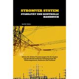 Stromver System Stabilität Und Kontrolle Handbuch: Schritt-für-Schritt-Praxisstrategien für die Analyse und den Betrieb moderner Energiesysteme für Elektroingenieure, Studenten und Fachleute
