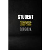 Student Driver log Book: For Learner Drivers and Supervisors , 100 pages , 6x9 Inches