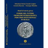 Studi di storia greca. Forme del potere, problemi storiografici, percorsi istituzionali della Sicilia. Ediz. illustrata