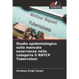 Studio epidemiologico sulla mancata osservanza nella categoria II RNTCP Tubercolosi