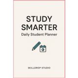 Study Smarter: Daily Student Planner: Plan your study sessions, track your academic goals, and build better habits in just one page a day
