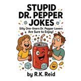 Stupid Dr. Pepper Lover Jokes: Funny Dr. Pepper Lover Gift Ideas for Him & Her. Ideal for Christmas or a Birthday — Perfect Gag Gifts for Dr. Pepper Lovers & Drinkers!