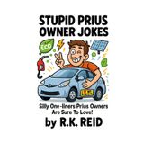 Stupid Prius Owner Jokes: A funny Prius Gift Idea for Him & Her. Ideal for Christmas or a Birthday — Perfect as Gag Gifts for Prius Owners & Drivers!