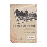 ŞU BOĞAZ HARBI BIR BAŞKA AÇIDAN ÇANAKKALE SAVAŞLARI - EKREM ŞAMA