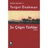 ŞU ÇILGIN TÜRKLER - OYUN - TURGUT ÖZAKMAN