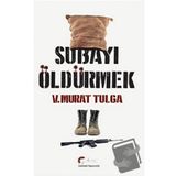 Subayı Öldürmek - V. Murat Tulga