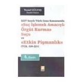 Suç İşlemek Amacıyla Örgüt Kurma Suçu ve Etkin Pişmanlık 5237 Sayılı Türk Ceza Kanununda - Veysel Gültaş